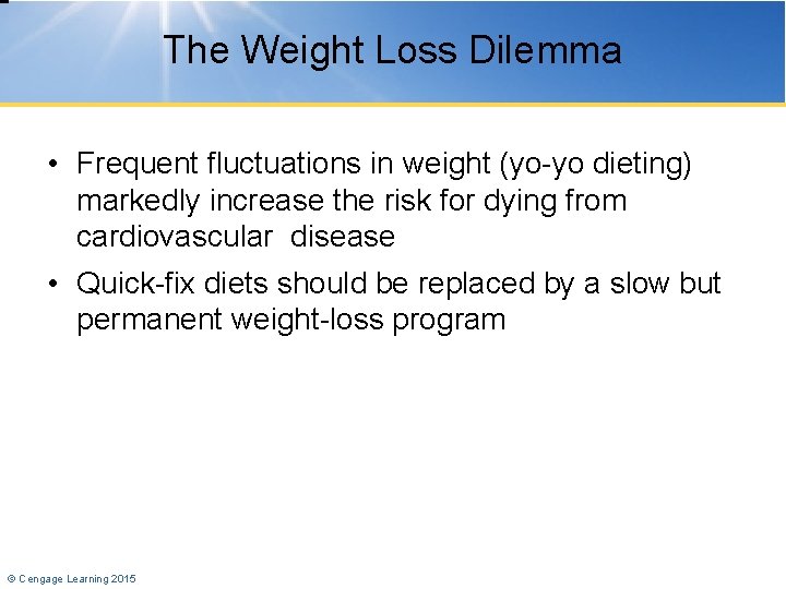 The Weight Loss Dilemma • Frequent fluctuations in weight (yo-yo dieting) markedly increase the