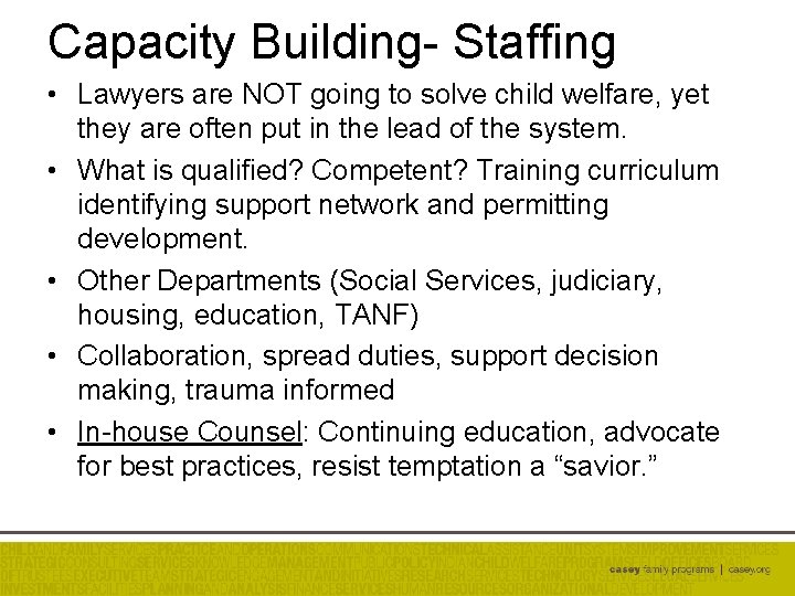 Capacity Building- Staffing • Lawyers are NOT going to solve child welfare, yet they