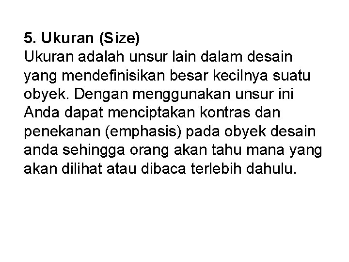 5. Ukuran (Size) Ukuran adalah unsur lain dalam desain yang mendefinisikan besar kecilnya suatu