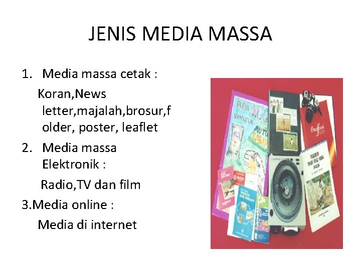 JENIS MEDIA MASSA 1. Media massa cetak : Koran, News letter, majalah, brosur, f