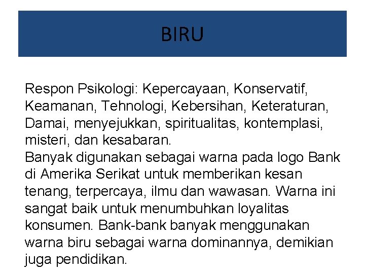 BIRU Respon Psikologi: Kepercayaan, Konservatif, Keamanan, Tehnologi, Kebersihan, Keteraturan, Damai, menyejukkan, spiritualitas, kontemplasi, misteri,