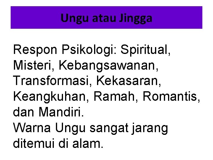 Ungu atau Jingga Respon Psikologi: Spiritual, Misteri, Kebangsawanan, Transformasi, Kekasaran, Keangkuhan, Ramah, Romantis, dan