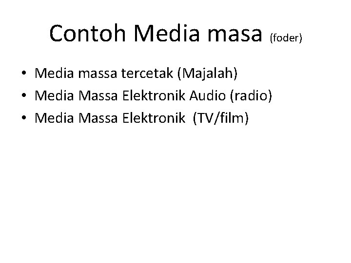 Contoh Media masa (foder) • Media massa tercetak (Majalah) • Media Massa Elektronik Audio
