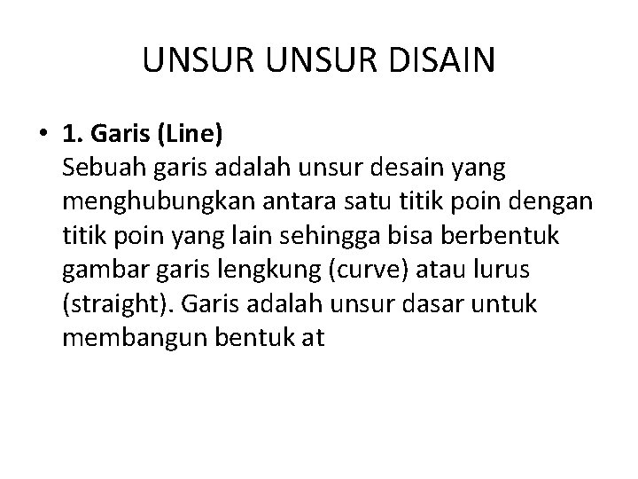 UNSUR DISAIN • 1. Garis (Line) Sebuah garis adalah unsur desain yang menghubungkan antara