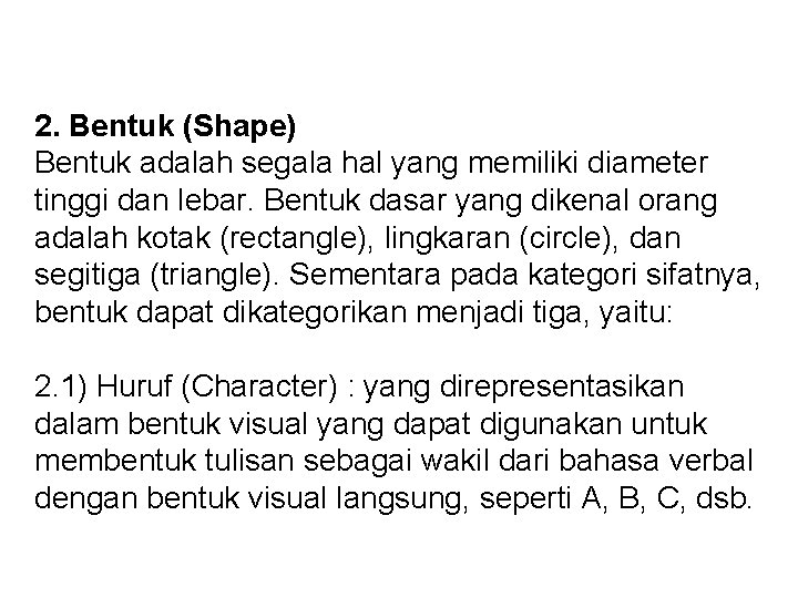 2. Bentuk (Shape) Bentuk adalah segala hal yang memiliki diameter tinggi dan lebar. Bentuk