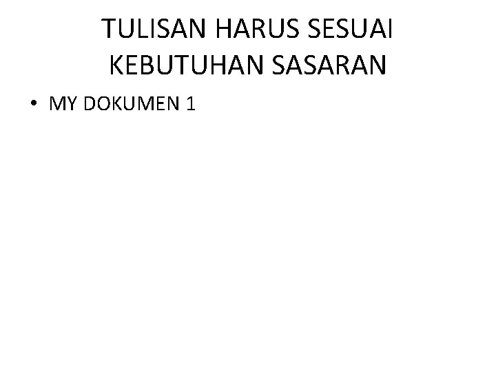 TULISAN HARUS SESUAI KEBUTUHAN SASARAN • MY DOKUMEN 1 