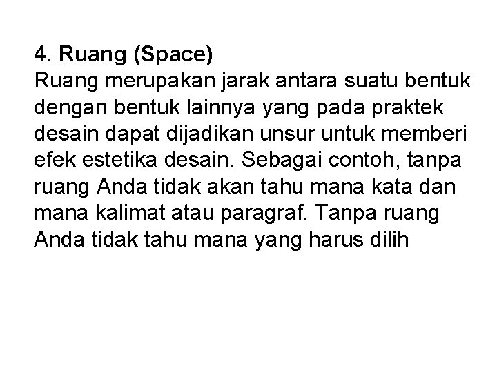 4. Ruang (Space) Ruang merupakan jarak antara suatu bentuk dengan bentuk lainnya yang pada