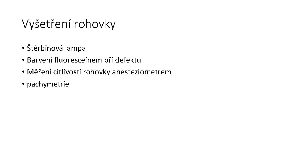 Vyšetření rohovky • Štěrbinová lampa • Barvení fluoresceinem při defektu • Měření citlivosti rohovky