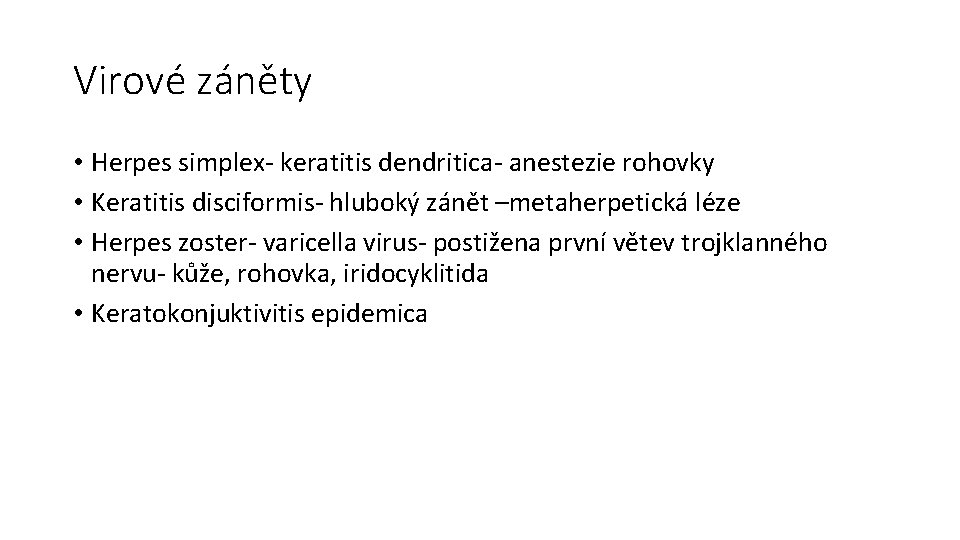 Virové záněty • Herpes simplex- keratitis dendritica- anestezie rohovky • Keratitis disciformis- hluboký zánět