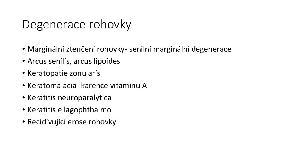 Degenerace rohovky • Marginální ztenčení rohovky- senilní marginální degenerace • Arcus senilis, arcus lipoides