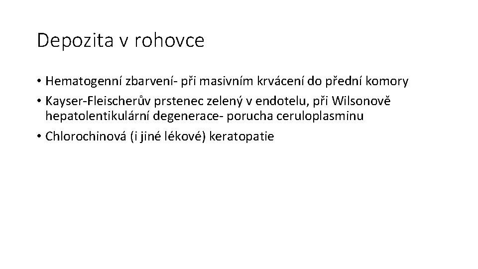 Depozita v rohovce • Hematogenní zbarvení- při masivním krvácení do přední komory • Kayser-Fleischerův