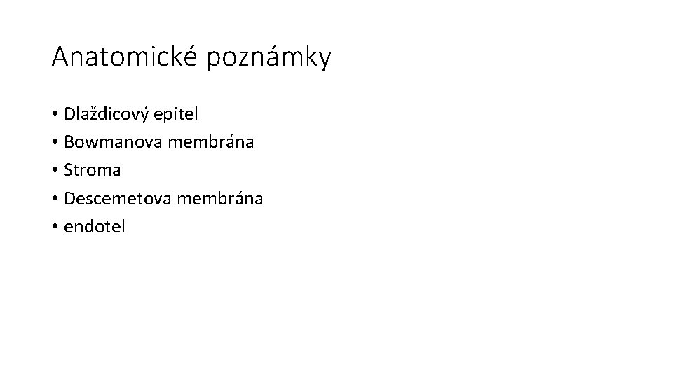 Anatomické poznámky • Dlaždicový epitel • Bowmanova membrána • Stroma • Descemetova membrána •