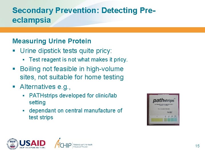 Secondary Prevention: Detecting Preeclampsia Measuring Urine Protein § Urine dipstick tests quite pricy: §