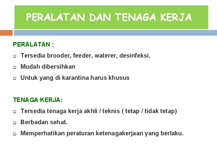 PERALATAN DAN TENAGA KERJA PERALATAN : q Tersedia brooder, feeder, waterer, desinfeksi. q Mudah