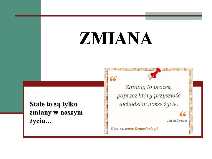 ZMIANA Stałe to są tylko zmiany w naszym życiu… 