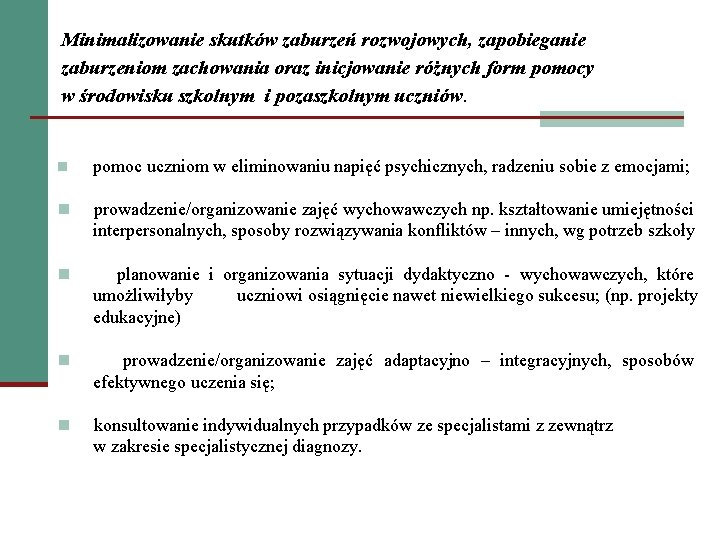 Minimalizowanie skutków zaburzeń rozwojowych, zapobieganie zaburzeniom zachowania oraz inicjowanie różnych form pomocy w środowisku