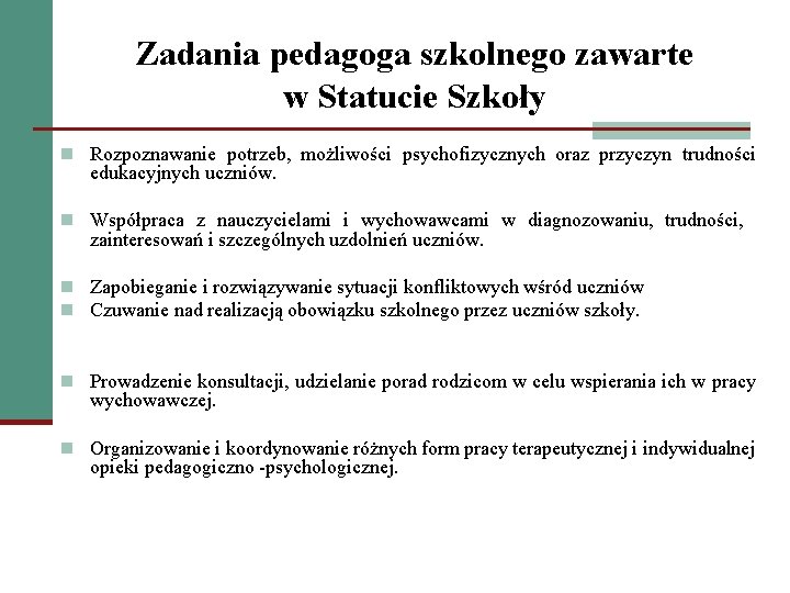 Zadania pedagoga szkolnego zawarte w Statucie Szkoły n Rozpoznawanie potrzeb, możliwości psychofizycznych oraz przyczyn