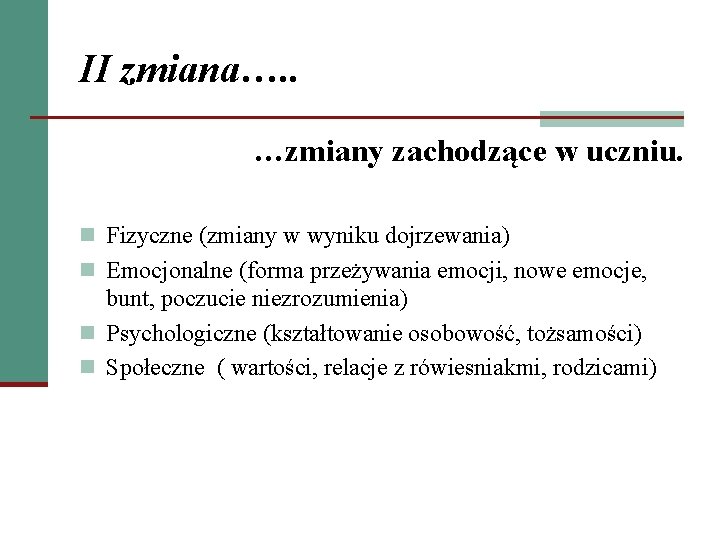 II zmiana…. . …zmiany zachodzące w uczniu. n Fizyczne (zmiany w wyniku dojrzewania) n