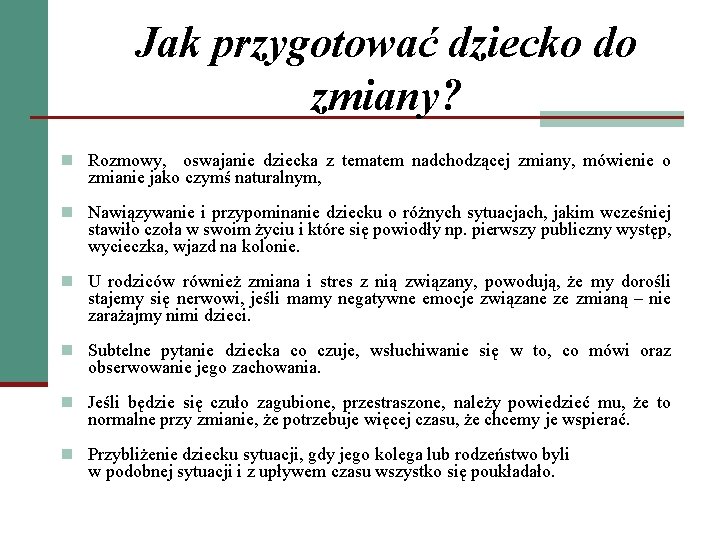 Jak przygotować dziecko do zmiany? n Rozmowy, oswajanie dziecka z tematem nadchodzącej zmiany, mówienie