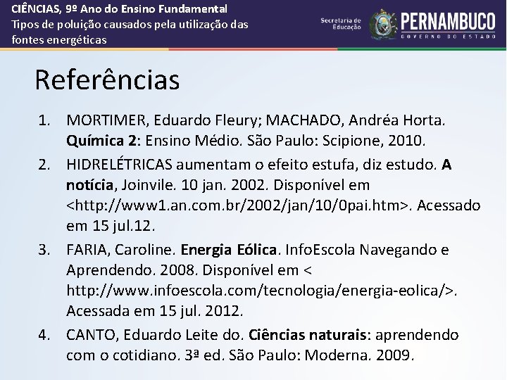 CIÊNCIAS, 9º Ano do Ensino Fundamental Tipos de poluição causados pela utilização das fontes