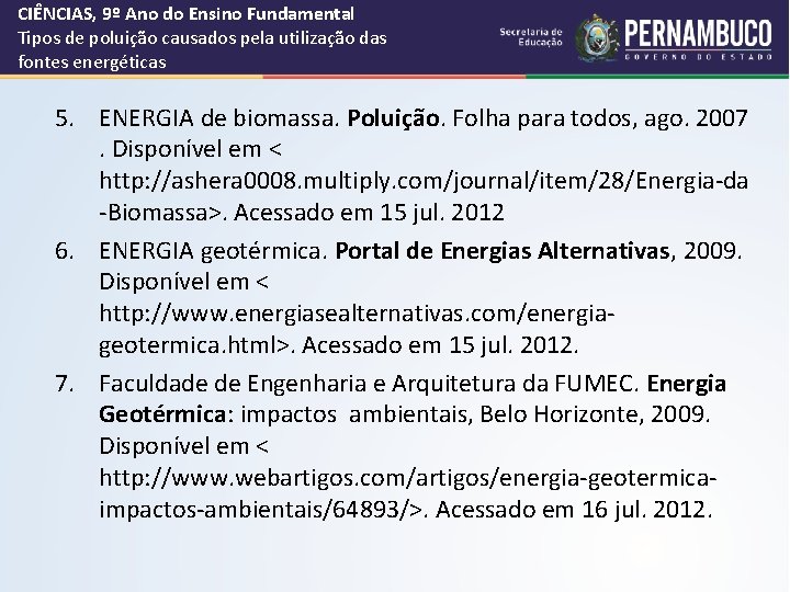 CIÊNCIAS, 9º Ano do Ensino Fundamental Tipos de poluição causados pela utilização das fontes