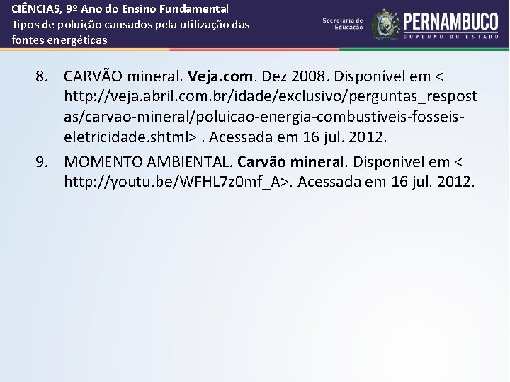 CIÊNCIAS, 9º Ano do Ensino Fundamental Tipos de poluição causados pela utilização das fontes