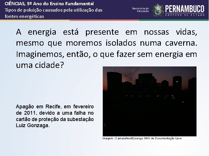 CIÊNCIAS, 9º Ano do Ensino Fundamental Tipos de poluição causados pela utilização das fontes