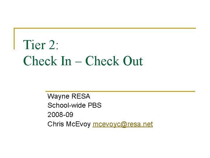 Tier 2: Check In – Check Out Wayne RESA School-wide PBS 2008 -09 Chris