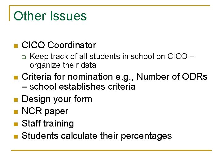 Other Issues n CICO Coordinator q n n n Keep track of all students