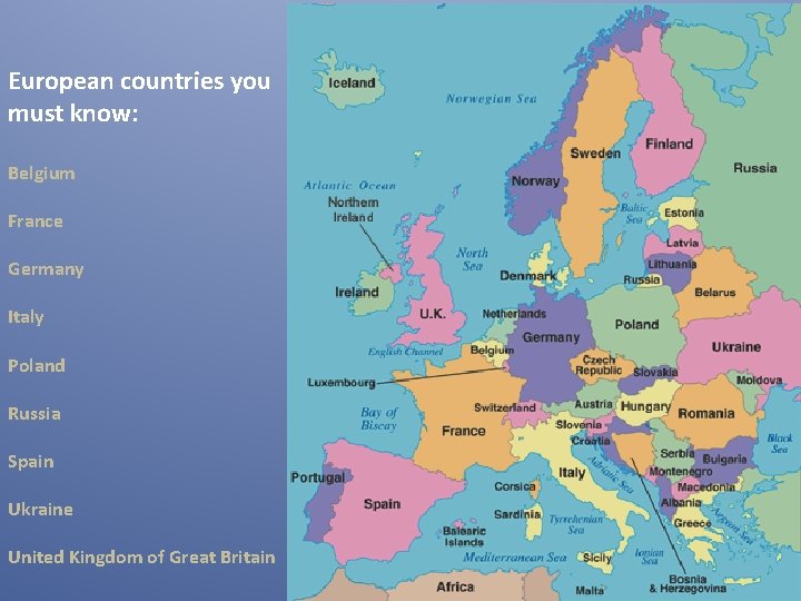 European countries you must know: Belgium France Germany Italy Poland Russia Spain Ukraine United