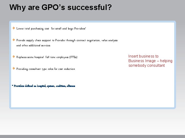 Why are GPO’s successful? Lower total purchasing cost for small and large Providers* Provide