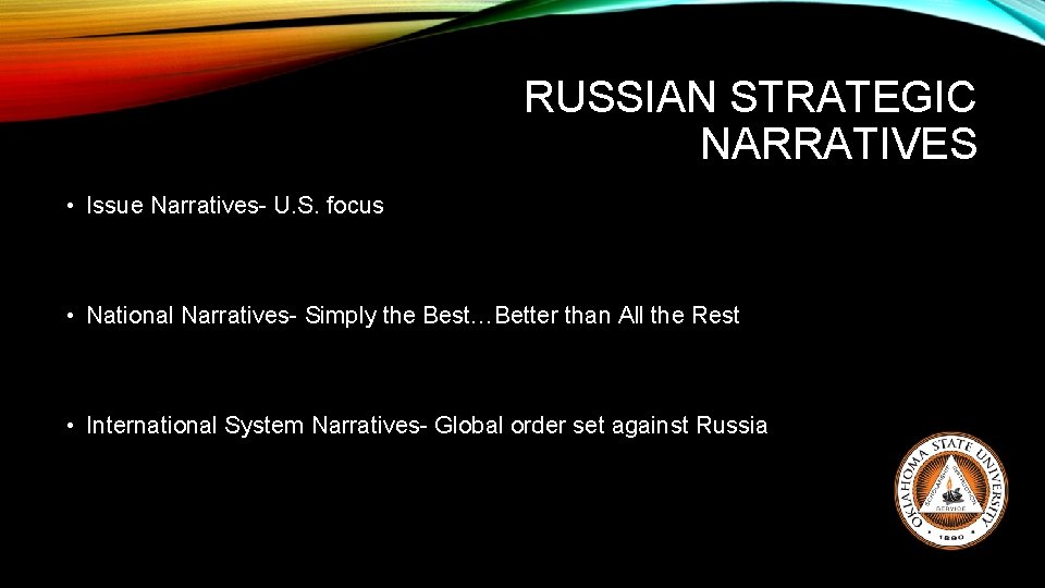 RUSSIAN STRATEGIC NARRATIVES • Issue Narratives- U. S. focus • National Narratives- Simply the