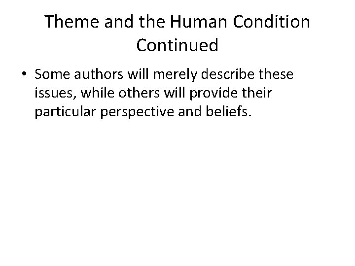 Theme and the Human Condition Continued • Some authors will merely describe these issues,