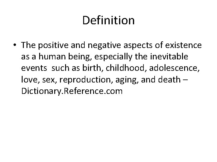 Definition • The positive and negative aspects of existence as a human being, especially