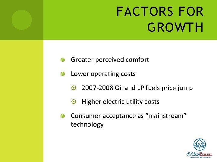 FACTORS FOR GROWTH Greater perceived comfort Lower operating costs 2007 -2008 Oil and LP