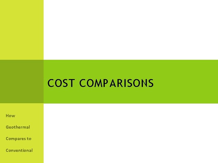 COST COMPARISONS How Geothermal Compares to Conventional 