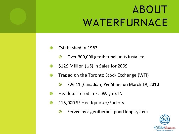 ABOUT WATERFURNACE Established in 1983 Over 300, 000 geothermal units installed $129 Million (US)