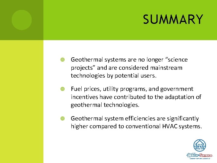 SUMMARY Geothermal systems are no longer “science projects” and are considered mainstream technologies by