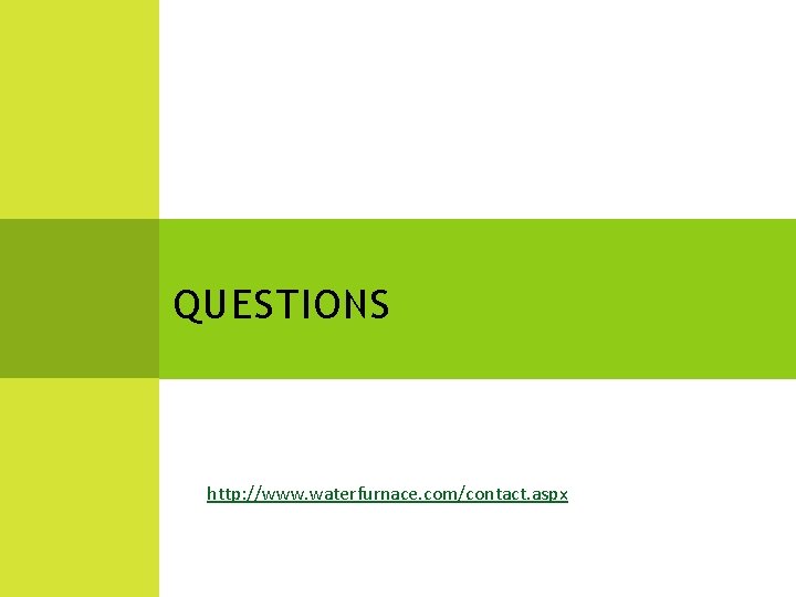 QUESTIONS http: //www. waterfurnace. com/contact. aspx 