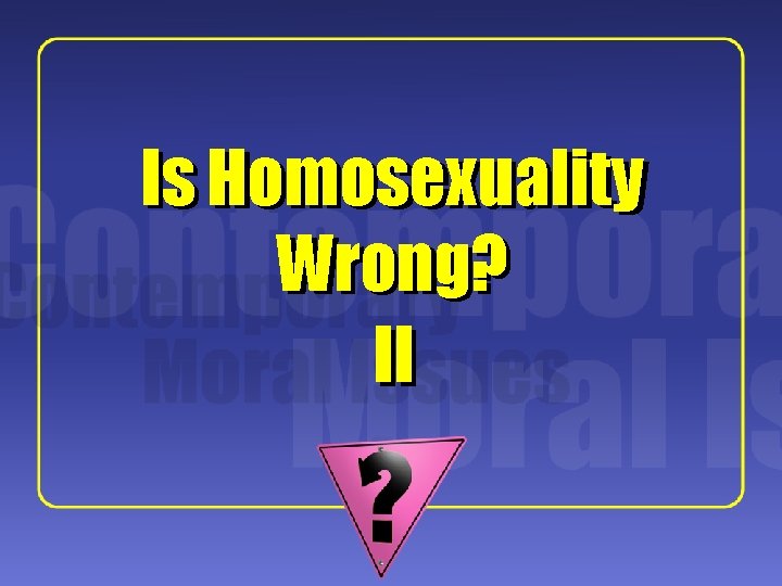 1 Is Homosexuality Wrong? II 