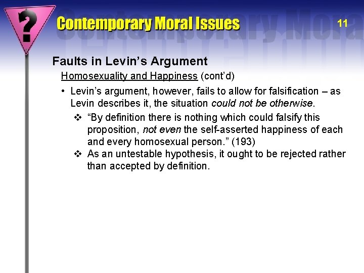 11 Faults in Levin’s Argument Homosexuality and Happiness (cont’d) • Levin’s argument, however, fails