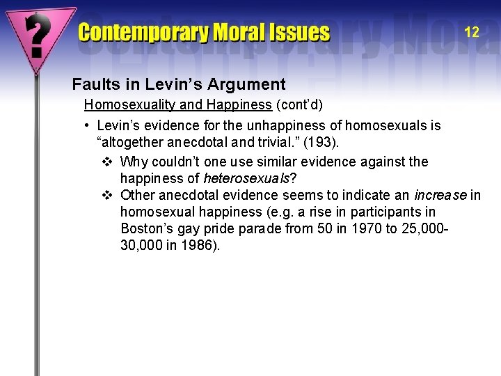 12 Faults in Levin’s Argument Homosexuality and Happiness (cont’d) • Levin’s evidence for the