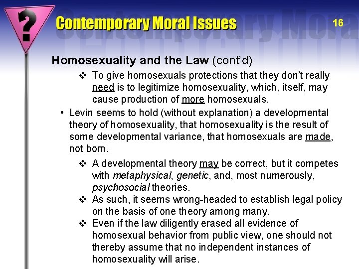 16 Homosexuality and the Law (cont’d) v To give homosexuals protections that they don’t