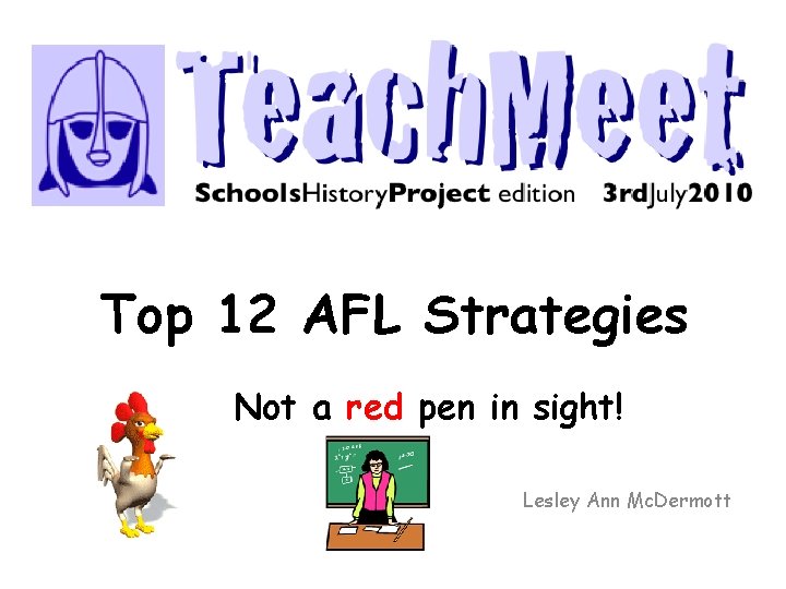 Top 12 AFL Strategies Not a red pen in sight! Lesley Ann Mc. Dermott Top 12 AFL Strategies Not a red pen in sight! Lesley Ann Mc. Dermott