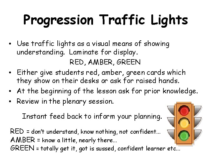 Progression Traffic Lights • Use traffic lights as a visual means of showing understanding. Progression Traffic Lights • Use traffic lights as a visual means of showing understanding.