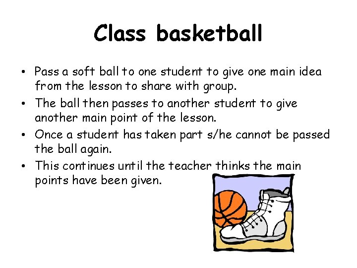 Class basketball • Pass a soft ball to one student to give one main Class basketball • Pass a soft ball to one student to give one main