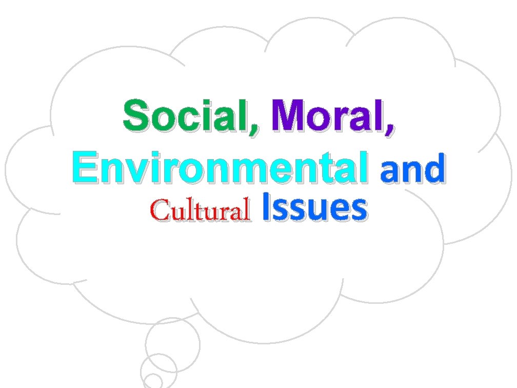 Social, Moral, Environmental and Cultural Issues 