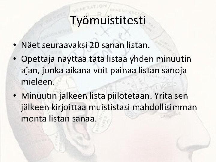 Työmuistitesti • Näet seuraavaksi 20 sanan listan. • Opettaja näyttää tätä listaa yhden minuutin