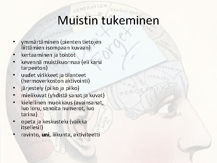 Muistin tukeminen • ymmärtäminen (pienten tietojen liittämien isompaan kuvaan) • kertaaminen ja toistot •