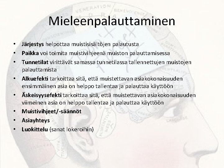 Mieleenpalauttaminen • Järjestys helpottaa muistisisältöjen palautusta • Paikka voi toimita muistivihjeenä muiston palauttamisessa •